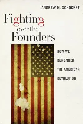 Fighting Over the Founders: Cum ne amintim de Revoluția Americană - Fighting Over the Founders: How We Remember the American Revolution