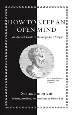 Cum să păstrezi o minte deschisă: Un ghid antic pentru a gândi ca un sceptic - How to Keep an Open Mind: An Ancient Guide to Thinking Like a Skeptic