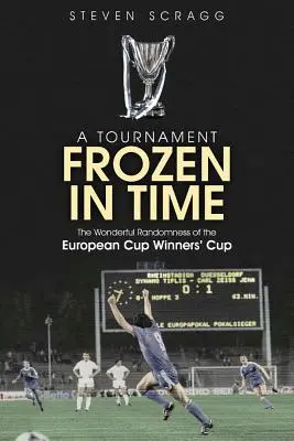 Un turneu înghețat în timp: minunata aleatorie a Cupei Cupelor Europene - A Tournament Frozen in Time: The Wonderful Randomness of the European Cup Winners Cup