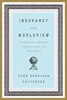 Inerranță și viziune asupra lumii: Răspunzând provocărilor moderne la adresa Bibliei - Inerrancy and Worldview: Answering Modern Challenges to the Bible