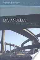 Los Angeles: Arhitectura celor patru ecologii - Los Angeles: The Architecture of Four Ecologies