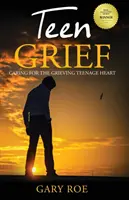 Teen Grief: Îngrijirea inimii îndurerate a adolescenților - Teen Grief: Caring for the Grieving Teenage Heart