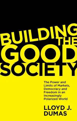 Building the Good Society: Puterea și limitele piețelor, democrației și libertății într-o lume din ce în ce mai polarizată - Building the Good Society: The Power and Limits of Markets, Democracy and Freedom in an Increasingly Polarized World