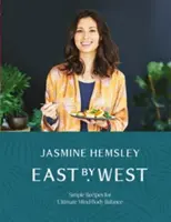 De la est la vest: Rețete simple pentru echilibrul suprem minte-corp - East by West: Simple Recipes for Ultimate Mind-Body Balance