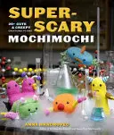 Super-Scary Mochimochi: 20+ Creaturi drăguțe și înfiorătoare de tricotat - Super-Scary Mochimochi: 20+ Cute & Creepy Creatures to Knit