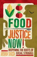 Justiție alimentară acum!: Aprofundarea rădăcinilor luptei sociale - Food Justice Now!: Deepening the Roots of Social Struggle