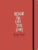 Design the Life You Love: A Step-By-Step Guide to Building a Meaningful Future (Ghid pas cu pas pentru construirea unui viitor plin de sens) - Design the Life You Love: A Step-By-Step Guide to Building a Meaningful Future