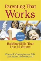 Parenting care funcționează: Construirea de abilități care durează o viață întreagă - Parenting That Works: Building Skills That Last a Lifetime
