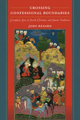 Traversarea granițelor confesionale: Vieți exemplare în tradițiile iudaică, creștină și islamică - Crossing Confessional Boundaries: Exemplary Lives in Jewish, Christian, and Islamic Traditions