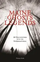 Fantome și legende din Maine: 30 de întâlniri cu supranaturalul - Maine Ghosts & Legends: 30 Encounters with the Supernatural