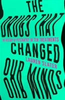 Medicamente care ne-au schimbat mințile - Istoria psihiatriei în zece tratamente - Drugs That Changed Our Minds - The history of psychiatry in ten treatments