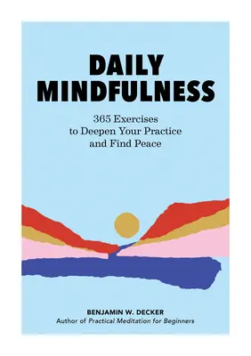 Mindfulness zilnică: 365 de exerciții pentru a-ți aprofunda practica și a-ți găsi pacea - Daily Mindfulness: 365 Exercises to Deepen Your Practice and Find Peace
