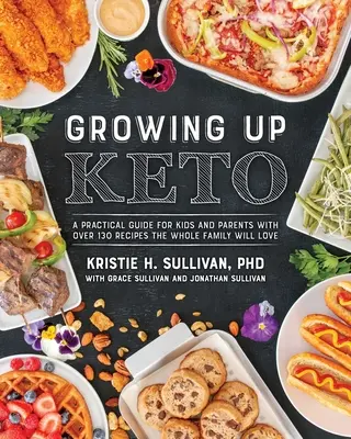 Growing Up Keto: Un ghid practic pentru copii și părinți, cu peste 110 rețete pe care întreaga familie le va iubi - Growing Up Keto: A Practical Guide for Kids and Parents with Over 110 Recipes the Whole Family Will Love