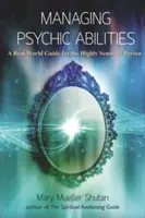 Gestionarea abilităților psihice: Un ghid din lumea reală pentru persoanele extrem de sensibile - Managing Psychic Abilities: A Real World Guide for the Highly Sensitive Person