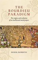 Paradigma Bourdieu: Originile și evoluția unui proiect social intelectual - The Bourdieu Paradigm: The Origins and Evolution of an Intellectual Social Project