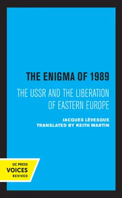 Enigma anului 1989: URSS și eliberarea Europei de Est (The Enigma of 1989: The USSR and the Liberation of Eastern Europe) - The Enigma of 1989: The USSR and the Liberation of Eastern Europe