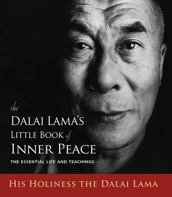 Mica carte a păcii interioare a lui Dalai Lama: Viața și învățăturile esențiale - The Dalai Lama's Little Book of Inner Peace: The Essential Life and Teachings
