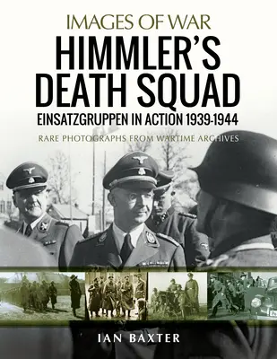 Escadrila morții a lui Himmler: Einsatzgruppen în acțiune, 1939-1944 - Himmler's Death Squad: Einsatzgruppen in Action, 1939-1944
