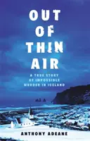 Out of Thin Air - Povestea adevărată a unei crime imposibile în Islanda - Out of Thin Air - The True Story Of An Impossible Murder In Iceland