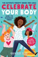 Sărbătorește-ți corpul (și schimbările lui, de asemenea!): Cea mai bună carte despre pubertate pentru fete - Celebrate Your Body (and Its Changes, Too!): The Ultimate Puberty Book for Girls