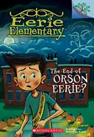 Sfârșitul lui Orson Eerie? o carte cu ramuri (Eerie Elementary #10), 10 - The End of Orson Eerie? a Branches Book (Eerie Elementary #10), 10