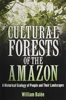 Pădurile culturale ale Amazonului: O ecologie istorică a oamenilor și a peisajelor lor - Cultural Forests of the Amazon: A Historical Ecology of People and Their Landscapes