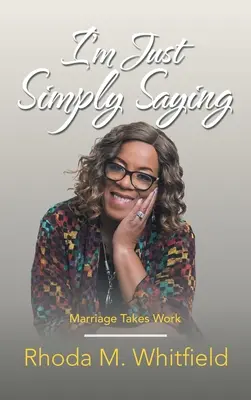 Spun pur și simplu: Căsătoria necesită muncă - I'm Just Simply Saying: Marriage Takes Work