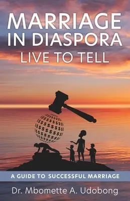 Căsătoria în diaspora Trăiește ca să povestești: Un ghid pentru o căsnicie de succes - Marriage in Diaspora Live to Tell: A Guide to Successful Marriage