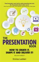 Presentation Book, 2/E - How to Create it, Shape it and Deliver it! Îmbunătățește-ți acum abilitățile de prezentare - Presentation Book, 2/E - How to Create it, Shape it and Deliver it! Improve Your Presentation Skills Now