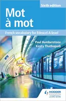 Mot a Mot Ediția a șasea: Vocabular francez pentru Edexcel A-level - Mot a Mot Sixth Edition: French Vocabulary for Edexcel A-level