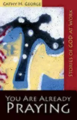 Te rogi deja: Poveștile lui Dumnezeu la lucru - You Are Already Praying: Stories of God at Work