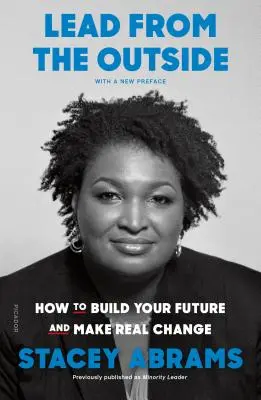 Conduceți din exterior: Cum să vă construiți viitorul și să faceți schimbări reale - Lead from the Outside: How to Build Your Future and Make Real Change