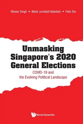 Demascarea alegerilor generale din 2020 din Singapore: Covid-19 și peisajul politic în evoluție - Unmasking Singapore's 2020 General Elections: Covid-19 and the Evolving Political Landscape