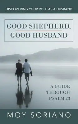 Păstor bun, soț bun: Descoperirea rolului tău ca soț - Good Shepherd, Good Husband: Discovering Your Role as a Husband