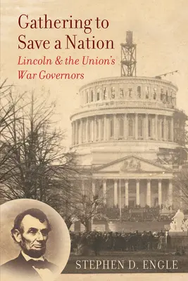 Adunarea pentru salvarea unei națiuni: Lincoln și guvernatorii de război ai Uniunii - Gathering to Save a Nation: Lincoln and the Union's War Governors