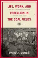 Viață, muncă și rebeliune în câmpurile carbonifere: Minerii din sudul Virginiei de Vest, 1880-1922 - Life, Work, and Rebellion in the Coal Fields: The Southern West Virginia Miners, 1880-1922