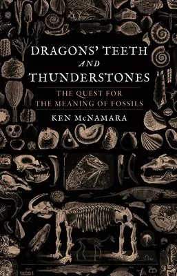 Dragons' Teeth and Thunderstones (Dinți de dragon și pietre de tunet): Căutarea sensului fosilelor (The Quest for the Meaning of Fossils) - Dragons' Teeth and Thunderstones: The Quest for the Meaning of Fossils