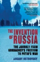 Invenția Rusiei - Călătoria de la libertatea lui Gorbaciov la războiul lui Putin (Ostrovsky Arkady (Autor)) - Invention of Russia - The Journey from Gorbachev's Freedom to Putin's War (Ostrovsky Arkady (Author))