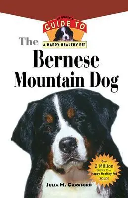 Bernese Mountain Dog: Ghidul unui proprietar pentru un animal de companie sănătos și fericit - Bernese Mountain Dog: An Owner's Guide to a Happy Healthy Pet