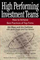 Echipe de investiții de înaltă performanță: Cum să obțineți cele mai bune practici ale firmelor de top - High Performing Investment Teams: How to Achieve Best Practices of Top Firms