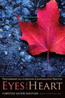 Ochii inimii: Fotografia ca practică contemplativă creștină - Eyes of the Heart: Photography as a Christian Contemplative Practice