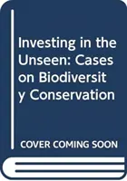 Investind în nevăzut: Cazuri privind conservarea biodiversității - Investing in the Unseen: Cases on Biodiversity Conservation