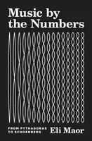 Muzica prin numere: De la Pitagora la Schoenberg - Music by the Numbers: From Pythagoras to Schoenberg