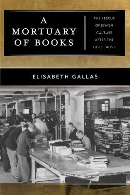 O morgă de cărți: Salvarea culturii evreiești după Holocaust - A Mortuary of Books: The Rescue of Jewish Culture After the Holocaust
