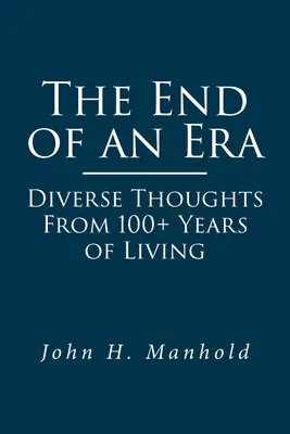The End of an Era: Gânduri diverse din peste 100 de ani de viață - The End of an Era: Diverse Thoughts From 100+ Years of Living