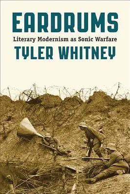Timpane: Modernismul literar ca război sonic - Eardrums: Literary Modernism as Sonic Warfare