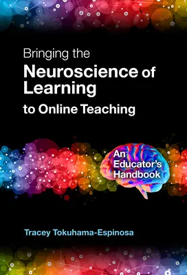 Introducerea neuroștiinței învățării în predarea online: Manualul unui educator - Bringing the Neuroscience of Learning to Online Teaching: An Educator's Handbook