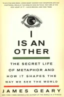 I Is an Other: The Secret Life of Metaphor and How It Shapes the Way We See the World (Viața secretă a metaforei și modul în care aceasta modelează felul în care vedem lumea) - I Is an Other: The Secret Life of Metaphor and How It Shapes the Way We See the World