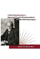 O scurtă introducere în psihanaliza lui Sigmund Freud și moștenirea sa durabilă - A Brief Introduction to Sigmund Freud's Psychoanalysis and His Enduring Legacy