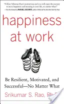 Fericirea la locul de muncă: Fiți rezilient, motivat și de succes - indiferent de situație - Happiness at Work: Be Resilient, Motivated, and Successful - No Matter What